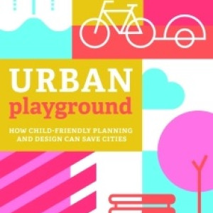 Publikace Město hřištěm: Jak plánování pro děti pomůže zachránit města